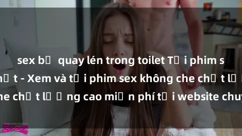 sex bị quay lén trong toilet Tải phim sex mới nhất hot nhất - Xem và tải phim sex không che chất lượng cao miễn phí tại website chuyên nghiệp.
