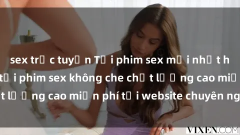 sex trực tuyến Tải phim sex mới nhất hot nhất - Xem và tải phim sex không che chất lượng cao miễn phí tại website chuyên nghiệp.