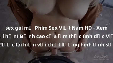sex gái mỹ Phim Sex Việt Nam HD - Xem ngay và không giới hạn! Đỉnh cao của ẩm thực tình dục Việt Nam được tái hiện với chất lượng hình ảnh sắc nét. Hãy thưởng thức ngay!