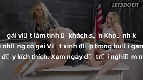 gái việt làm tình ở khách sạn Khoảnh khắc nóng bỏng với những cô gái Việt xinh đẹp trong buổi gangbang hấp dẫn, đầy kích thích. Xem ngay để trải nghiệm những giây phút đầy kỳ vị và mãn nhãn.