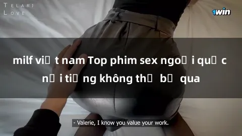 milf việt nam Top phim sex ngoại quốc nổi tiếng không thể bỏ qua