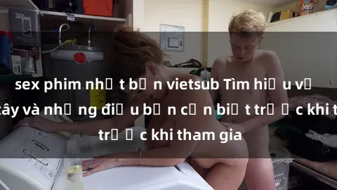 sex phim nhật bản vietsub Tìm hiểu về sex gái tây và những điều bạn cần biết trước khi tham gia