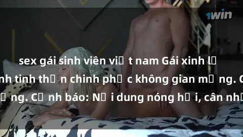 sex gái sinh viên việt nam Gái xinh lộ hàng: Bí mật hồi sinh tinh thần chinh phục không gian mạng. Cảnh báo: Nội dung nóng hổi, cân nhắc trước khi xem!
