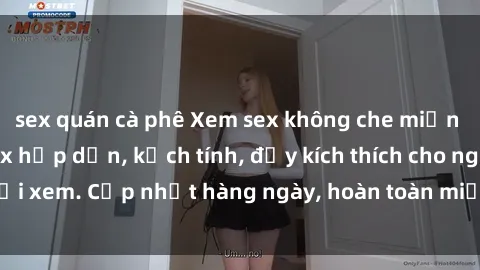 sex quán cà phê Xem sex không che miễn phí - Những clip sex hấp dẫn, kịch tính, đầy kích thích cho người xem. Cập nhật hàng ngày, hoàn toàn miễn phí, độ phân giải cao.