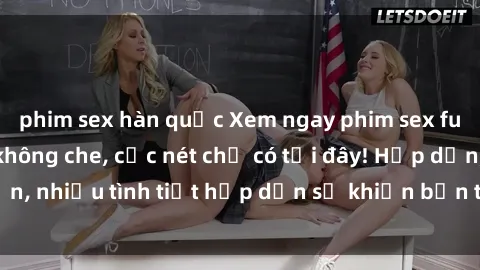 phim sex hàn quốc Xem ngay phim sex full HD đỉnh cao, không che, cực nét chỉ có tại đây! Hấp dẫn, nhiều tình tiết hấp dẫn sẽ khiến bạn thỏa mãn đắm say.
