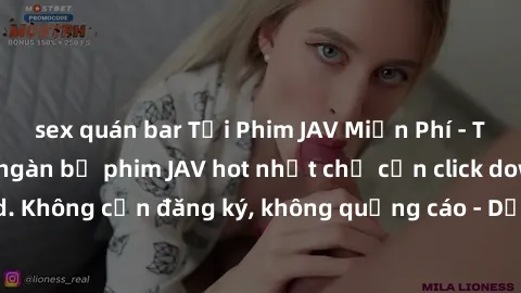 sex quán bar Tải Phim JAV Miễn Phí - Thưởng thức hàng ngàn bộ phim JAV hot nhất chỉ cần click download. Không cần đăng ký, không quảng cáo - Dễ dàng tải về và xem online!
