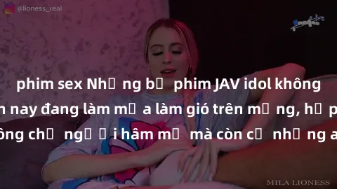 phim sex Những bộ phim JAV idol không che hot nhất hiện nay đang làm mưa làm gió trên mạng, hấp dẫn không chỉ người hâm mộ mà còn cả những ai mới tìm hiểu về thể loại này!