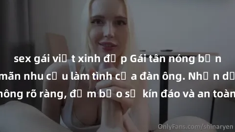sex gái việt xinh đẹp Gái tân nóng bỏng, dâm đãng thỏa mãn nhu cầu làm tình của đàn ông. Nhận dạng không rõ ràng, đảm bảo sự kín đáo và an toàn cho trải nghiệm tuyệt vời.