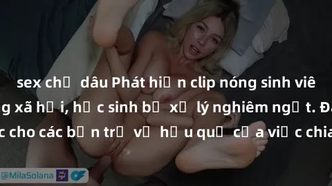 sex chị dâu Phát hiện clip nóng sinh viên gây sốt trên mạng xã hội, học sinh bị xử lý nghiêm ngặt. Đây là cảnh giác cho các bạn trẻ về hậu quả của việc chia sẻ thông tin trái phép trên internet.
