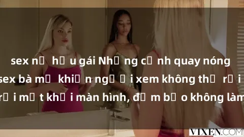 sex nữ hầu gái Những cảnh quay nóng bỏng trong phim sex bà mẹ khiến người xem không thể rời mắt khỏi màn hình, đảm bảo không làm bạn thất vọng!