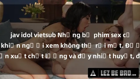 jav idol vietsub Những bộ phim sex của phụ nữ lớn tuổi khiến người xem không thể rời mắt. Được sản xuất chất lượng và đầy nhiệt huyết, đáng xem và trải nghiệm.