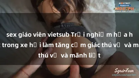 sex giáo viên vietsub Trải nghiệm hứa hẹn: Sex trong xe hơi làm tăng cảm giác thú vị và mãnh liệt
