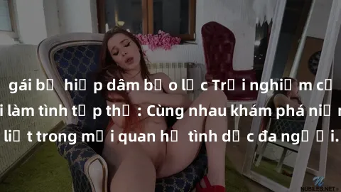 gái bị hiếp dâm bạo lực Trải nghiệm cảm xúc mới mẻ với làm tình tập thể: Cùng nhau khám phá niềm vui và sự mãnh liệt trong mối quan hệ tình dục đa người. Hãy thử ngay để biết cảm giác thú vị này!