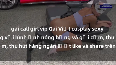 gái call girl vip Gái Việt cosplay sexy khiến fan phát cuồng với hình ảnh nóng bỏng và gợi cảm, thu hút hàng ngàn lượt like và share trên mạng xã hội.