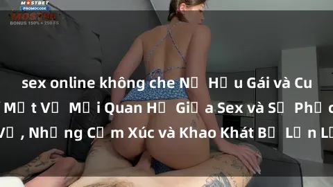 sex online không che Nữ Hầu Gái và Cuộc Sống Của Họ: Bí Mật Về Mối Quan Hệ Giữa Sex và Sự Phục Vụ, Những Cảm Xúc và Khao Khát Bị Lẫn Lộn Trong Lĩnh Vực Này.