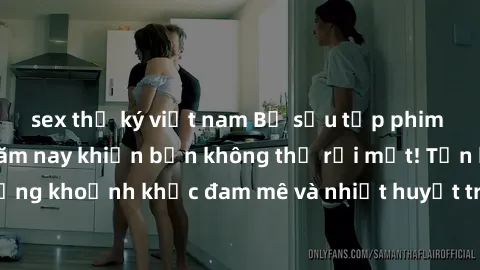 sex thư ký việt nam Bộ sưu tập phim sex Mỹ hot nhất năm nay khiến bạn không thể rời mắt! Tận hưởng những khoảnh khắc đam mê và nhiệt huyết trong các tác phẩm nóng bỏng này!