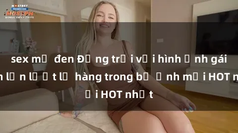 sex mỹ đen Động trời với hình ảnh gái xinh lần lượt lộ hàng trong bộ ảnh mới HOT nhất