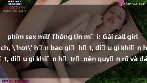 phim sex milf Thông tin mới: Gái call girl Việt Nam đắt khách, 'hot' hơn bao giờ hết, điều gì khiến họ trở nên quyến rũ và đáng chú ý?
