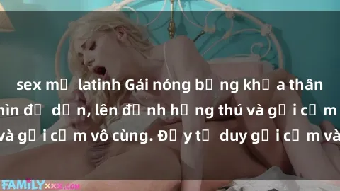 sex mỹ latinh Gái nóng bỏng khỏa thân khiến mọi ánh nhìn đổ dồn, lên đỉnh hứng thú và gợi cảm vô cùng. Đầy tư duy gợi cảm và quyến rũ.