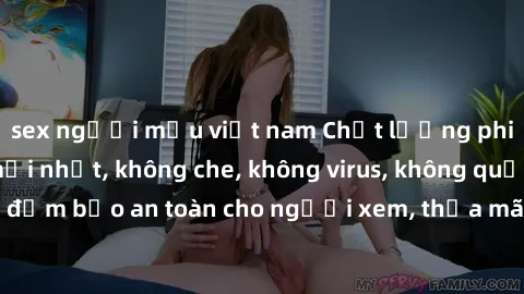 sex người mẫu việt nam Chất lượng phim sex cập nhật mới nhất, không che, không virus, không quảng cáo, đảm bảo an toàn cho người xem, thỏa mãn nhu cầu tình dục của bạn.