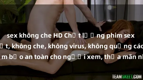 sex không che HD Chất lượng phim sex cập nhật mới nhất, không che, không virus, không quảng cáo, đảm bảo an toàn cho người xem, thỏa mãn nhu cầu tình dục của bạn.