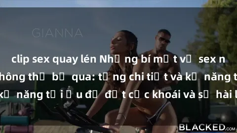 clip sex quay lén Những bí mật về sex người lớn mà bạn không thể bỏ qua: từng chi tiết và kỹ năng tối ưu để đạt cực khoái và sự hài lòng tối đa.
