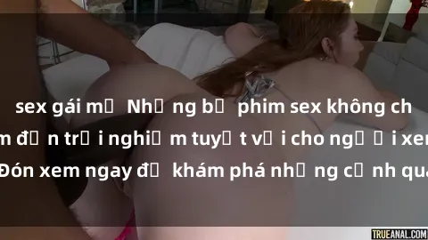 sex gái mỹ Những bộ phim sex không che HD đỉnh cao, đem đến trải nghiệm tuyệt vời cho người xem.Đón xem ngay để khám phá những cảnh quay đẹp mắt và kích thích.