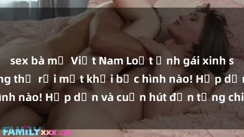 sex bà mẹ Việt Nam Loạt ảnh gái xinh sex nóng bỏng, không thể rời mắt khỏi bức hình nào! Hấp dẫn và cuốn hút đến từng chi tiết.