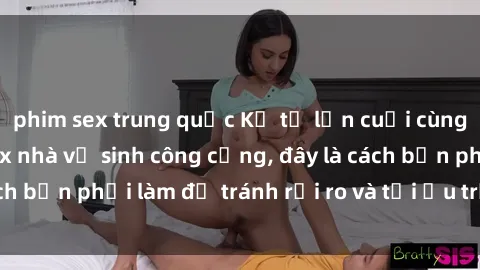 phim sex trung quốc Kể từ lần cuối cùng bạn thực hành sex nhà vệ sinh công cộng, đây là cách bạn phải làm để tránh rủi ro và tối ưu trải nghiệm.