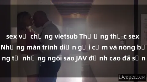 sex vợ chồng vietsub Thưởng thức sex JAV idol miễn phí: Những màn trình diễn gợi cảm và nóng bỏng từ những ngôi sao JAV đỉnh cao đã sẵn sàng để bạn khám phá.