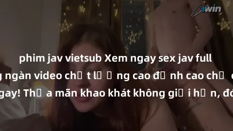 phim jav vietsub Xem ngay sex jav full HD miễn phí - Hàng ngàn video chất lượng cao đỉnh cao chỉ cần click vào ngay! Thỏa mãn khao khát không giới hạn, đón chờ những trải nghiệm mới lạ!