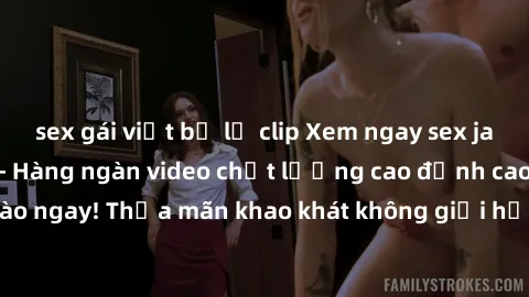 sex gái việt bị lộ clip Xem ngay sex jav full HD miễn phí - Hàng ngàn video chất lượng cao đỉnh cao chỉ cần click vào ngay! Thỏa mãn khao khát không giới hạn, đón chờ những trải nghiệm mới lạ!