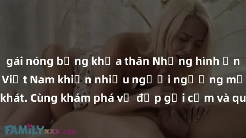 gái nóng bỏng khỏa thân Những hình ảnh sex gái sinh viên Việt Nam khiến nhiều người ngưỡng mộ và thèm khát. Cùng khám phá vẻ đẹp gợi cảm và quyến rũ của những cô gái trẻ này.