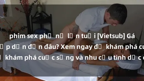 phim sex phụ nữ lớn tuổi [Vietsub] Gái mại dâm châu Á hấp dẫn đến đâu? Xem ngay để khám phá cuộc sống và nhu cầu tình dục của họ!