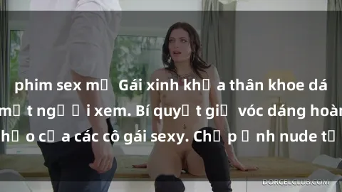 phim sex mỹ Gái xinh khỏa thân khoe dáng nóng bỏng đốt mắt người xem. Bí quyết giữ vóc dáng hoàn hảo của các cô gái sexy. Chụp ảnh nude tự tin không sợ lộ hàng.