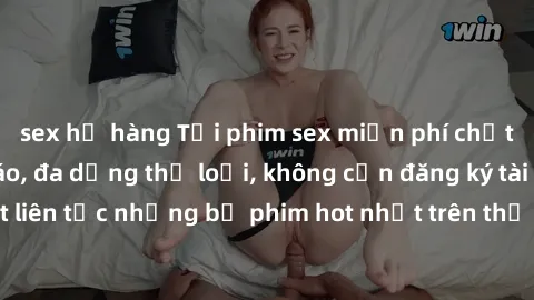 sex họ hàng Tải phim sex miễn phí chất lượng cao độc đáo, đa dạng thể loại, không cần đăng ký tài khoản. Cập nhật liên tục những bộ phim hot nhất trên thị trường. Sự lựa chọn hàng đầu cho người yêu th