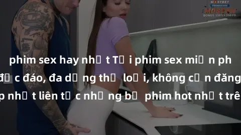 phim sex hay nhất Tải phim sex miễn phí chất lượng cao độc đáo, đa dạng thể loại, không cần đăng ký tài khoản. Cập nhật liên tục những bộ phim hot nhất trên thị trường. Sự lựa chọn hàng đầu cho người