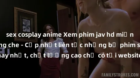 sex cosplay anime Xem phim jav hd miễn phí đỉnh cao không che - Cập nhật liên tục những bộ phim sex hay nhất, chất lượng cao chỉ có tại website chuyên nghiệp hàng đầu.