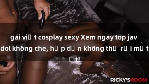 gái việt cosplay sexy Xem ngay top jav idol không che, hấp dẫn không thể rời mắt!