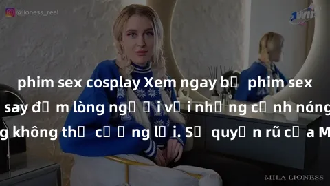 phim sex cosplay Xem ngay bộ phim sex milf hot nhất, làm say đắm lòng người với những cảnh nóng bỏng không thể cưỡng lại. Sự quyến rũ của MILF sẽ khiến bạn mãnh liệt!
