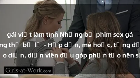 gái việt làm tình Những bộ phim sex gái già đỉnh cao không thể bỏ lỡ - Hấp dẫn, mê hoặc, từng đạo diễn, diễn viên đều góp phần tạo nên sự hấp dẫn, kích thích.