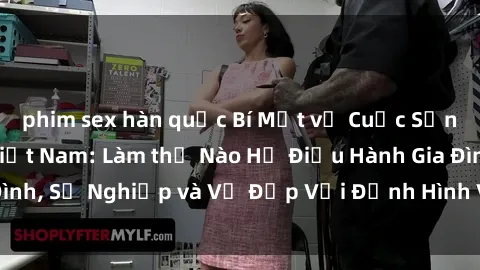 phim sex hàn quốc Bí Mật về Cuộc Sống Của Các MILF Việt Nam: Làm thế Nào Họ Điều Hành Gia Đình, Sự Nghiệp và Vẻ Đẹp Với Định Hình Văn Hóa Đương Đại