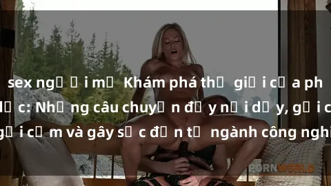 sex người mỹ Khám phá thế giới của phim sex nô lệ tình dục: Những câu chuyện đầy nổi dậy, gợi cảm và gây sốc đến từ ngành công nghiệp giải trí đen tối