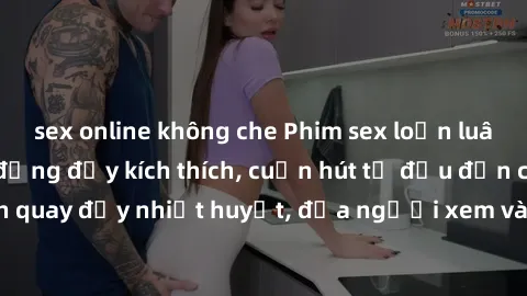 sex online không che Phim sex loạn luân Nhật Bản: Hành động đầy kích thích, cuốn hút từ đầu đến cuối. Những cảnh quay đầy nhiệt huyết, đưa người xem vào thế giới độc đáo của tình thân. Đừng bỏ lỡ!