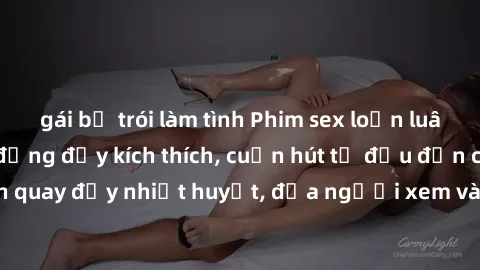 gái bị trói làm tình Phim sex loạn luân Nhật Bản: Hành động đầy kích thích, cuốn hút từ đầu đến cuối. Những cảnh quay đầy nhiệt huyết, đưa người xem vào thế giới độc đáo của tình thân. Đừng bỏ lỡ!