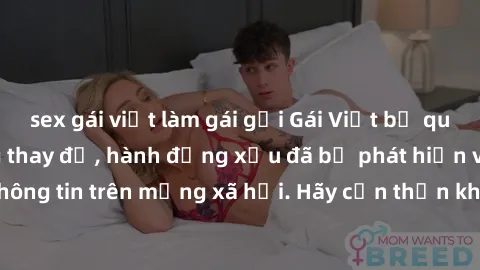 sex gái việt làm gái gọi Gái Việt bị quay lén trong phòng thay đồ, hành động xấu đã bị phát hiện và lộ thông tin trên mạng xã hội. Hãy cẩn thận khi thay đồ ở nơi công cộng!