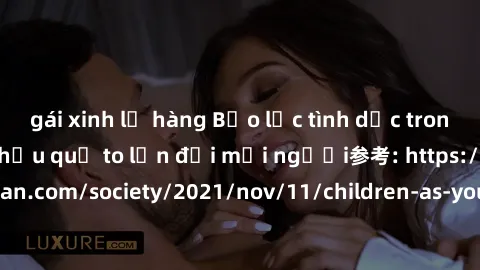 gái xinh lộ hàng Bạo lực tình dục trong nhóm: nguy cơ và hậu quả to lớn đối mọi người参考: https://www.theguardian.com/society/2021/nov/11/children-as-young-as-four-are-being-sexually-abused-by-groups-i