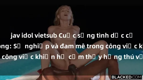 jav idol vietsub Cuộc sống tình dục của nhân viên văn phòng: Sự nghiệp và đam mê trong công việc khiến họ cảm thấy hứng thú với tình dục?