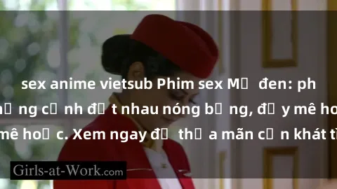 sex anime vietsub Phim sex Mỹ đen: phút mãnh liệt với những cảnh địt nhau nóng bỏng, đầy mê hoặc. Xem ngay để thỏa mãn cơn khát tình dục của bạn!