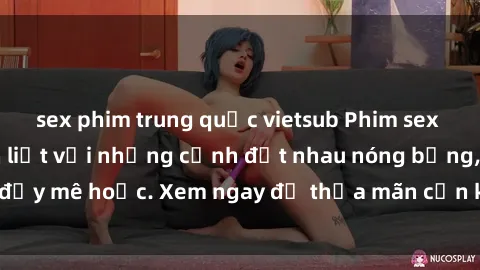 sex phim trung quốc vietsub Phim sex Mỹ đen: phút mãnh liệt với những cảnh địt nhau nóng bỏng, đầy mê hoặc. Xem ngay để thỏa mãn cơn khát tình dục của bạn!